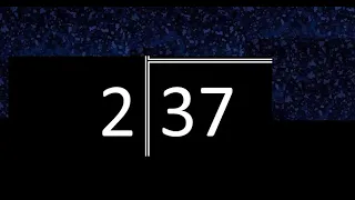 Dividir 37 entre 2 , division inexacta con resultado decimal  . Como se dividen 2 numeros