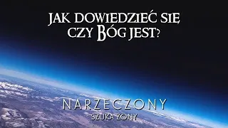 #02 Jak dowiedzieć się, czy Bóg jest? - NARZECZONY SZUKA ŻONY - [Dalszy Ciąg]