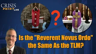 Is the "Reverent Novus Ordo" the Same As the TLM?