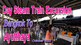 Steam Train Day Excursion.  Bangkok to Ayutthaya.  October 2022