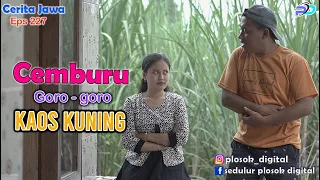 CEMBURU GORO - GORO KAOS KUNING || Eps 227 || Cerita Jawa