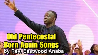 Old Pentecostal Born Again Songs led by Rev. Eastwood Anaba