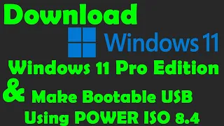 Download Windows 11 Latest Version ISO File from Microsoft Site and Make Bootable USB using PowerISO