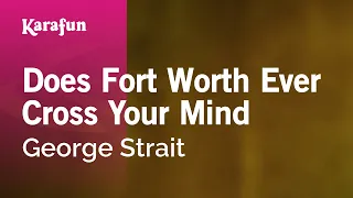 Does Fort Worth Ever Cross Your Mind - George Strait | Karaoke Version | KaraFun