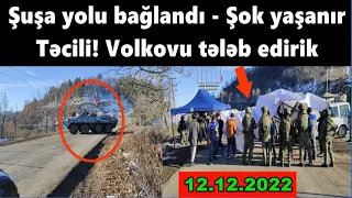 Şuşa yolu bağlandi - ŞOK yaşanir! Tecili - Volkovu teleb edirik