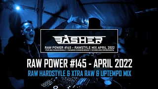 Basher - RAW Power #145 (Raw Hardstyle, Xtra Raw & Uptempo Mix -  April 2022)