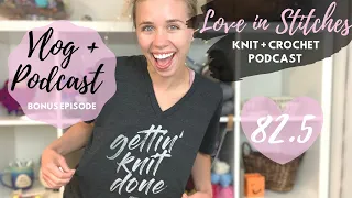 Knitty Natty | GETTING KNIT DONE Knitting Vlog and Knitting Podcast | Love in Stitches Episode 82.5