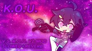 K.O.U. - SLOWED+REVERB [friday night funkin' v.s. k.o.u. mod v2]