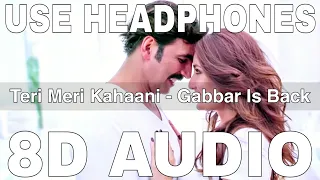 Teri Meri Kahaani (8D Audio) | Gabbar Is Back | Arijit Singh | Palak Muchhal | Akshay Kumar, Kareena