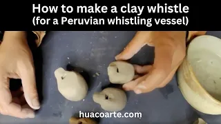 How to make a clay whistle for a Peruvian whistling vessel