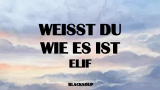 ELIF - WEISST DU WIE ES IST Lyrics