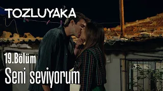 Seni Seviyorum - Tozluyaka 19. Bölüm