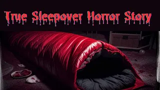 True Sleepover horror story that will keep you up all night
