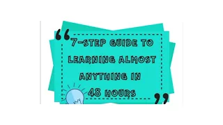 7 Step guide to learning almost anything in 48 hours