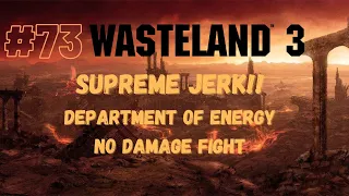 [EP 73] Wasteland 3 - DEPT OF ENERGY - (NO DAMAGE FIGHT) - Supreme Jerk Difficulty