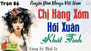 Truyện Thực Tế - Cả Xóm Ai Cũng Khen Hay: Mật Ngọt Từ Chị Hàng Xóm Hồi Xuân - Đọc truyện đêm khuya