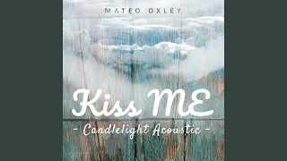 Kiss Me (Candlelight Acoustic)