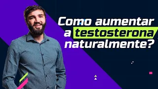 Testosterona: causas da queda e como aumentar naturalmente