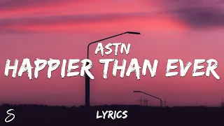 ASTN - Happier Than Ever (Lyrics)