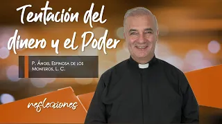 Tentación del dinero y el Poder - Padre Ángel Espinosa de los Monteros