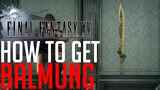 Final Fantasy XV HOW TO GET THE STRONGEST SWORD BALMUNG