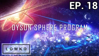 Dyson Sphere Program: Rise of Darkfog with Lowko! (Ep. 18)