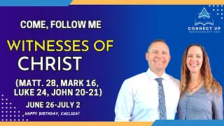 Come Follow Me New Testament(Matt 28,Mark 16,Luke 24,John 20-21) WITNESSES OF CHRIST(June 24-July 2)