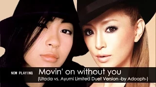 ayumi hamasaki - Movin' on without you (Utada vs. Ayumi Limited Duet -by Adooph-) 浜崎あゆみ feat. 宇多田