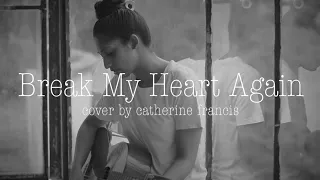 FINNEAS - Break My Heart Again (Cover by Catherine Francis)