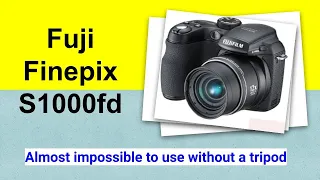 Fuji Finepix S1000fd. Almost impossible to use without a tripod.