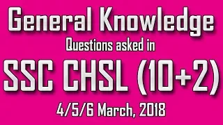 SSC CHSL 2018 ALL GK QUESTIONS ASKED IN 4/5/6 MARCH