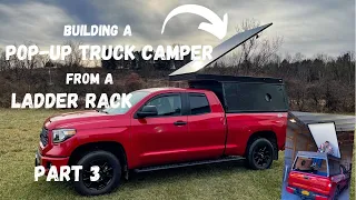 Building a Pop Up Truck Camper from a Ladder Rack- Part 3