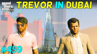 GTA 5 : TREVOR'S DUBAI TOUR WITH MICHAEL IN GTA5 | GTA V GAMEPLAY #459