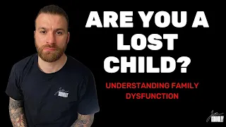 Are You a Lost Child - Understanding Family Dysfunction