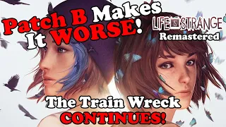 Patch B Makes Things WORSE? The Life is Strange Remastered Collection Train Wreck CONTINUES!