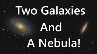 Two Galaxies and A Nebula! - Deep Sky Astrophotography