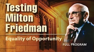 Testing Milton Friedman: Equality of Opportunity - Full Video