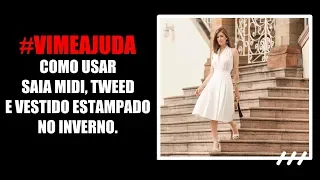 Como usar vestido no inverno, saia midi e tweed! #VihMeAjuda