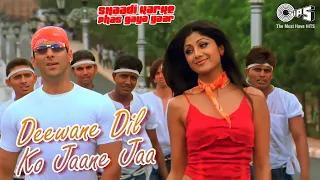 Deewane Dil Ko Jaane Jaa | Shaadi Karke Phas Gaya Yaar | Salman, Shilpa Shetty | Sonu Nigam, Alka Y