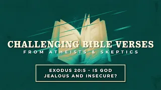 Exodus 20:5 - Is God Jealous and Insecure? | Challenging Bible Verses
