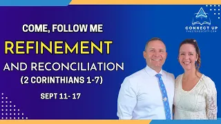 New Testament Come Follow Me (2 Cor. 1-7) REFINEMENT & RECONCILIATION (Sep 11-17)