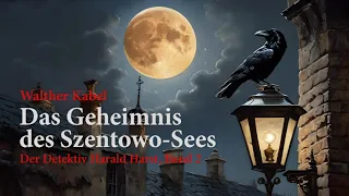 Der Detektiv Harald Harst, Band 2: Das Geheimnis des Szentowo-Sees - komplettes Hörbuch