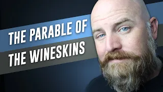 The Parable of The Wineskins