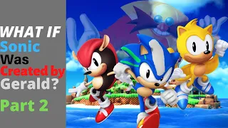 What if Sonic was created by Gerald? part 2 | Sonic What if?