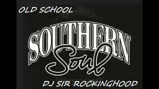 DJ Sir Rockinghood Presents: Old School Southern Soul Mix