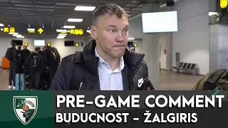 Š.Jasikevičiaus komentarai prieš rungtynes su Podgoricos „Budučnost“ komanda