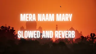 Mera Naam Mary (Slowed and reverb)