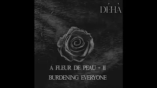 DÉHÀ - A Fleur De Peau - II - Burdening Everyone [FULL ALBUM] 2020