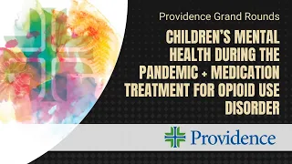 Children’s Mental Health During the Pandemic + Medication Treatment for Opioid Use Disorder