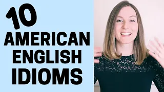 10 IDIOMS IN ENGLISH TO SOUND LIKE A NATIVE SPEAKER!